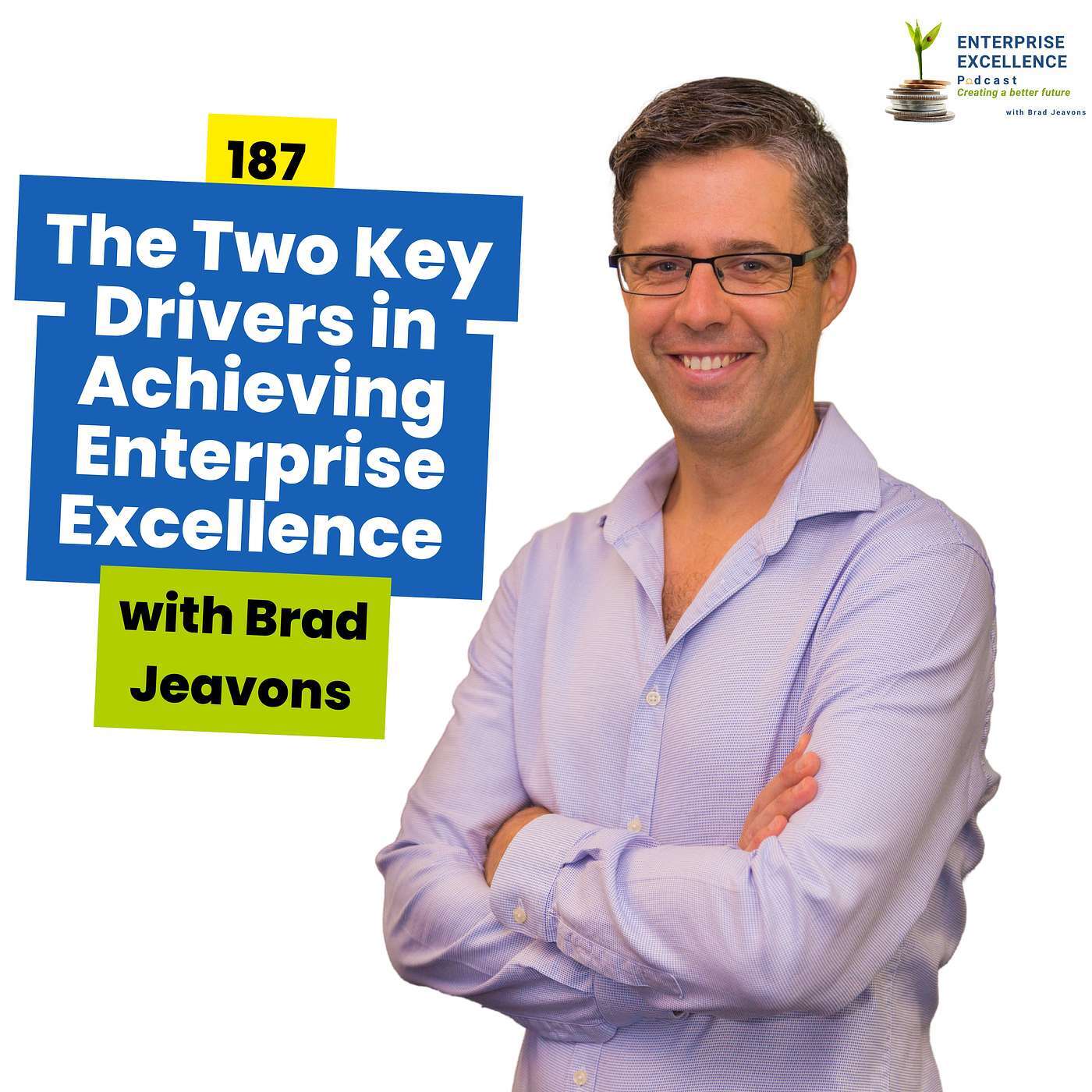 187 The Two Key Drivers in Achieving Enterprise Excellence with Brad Jeavons
