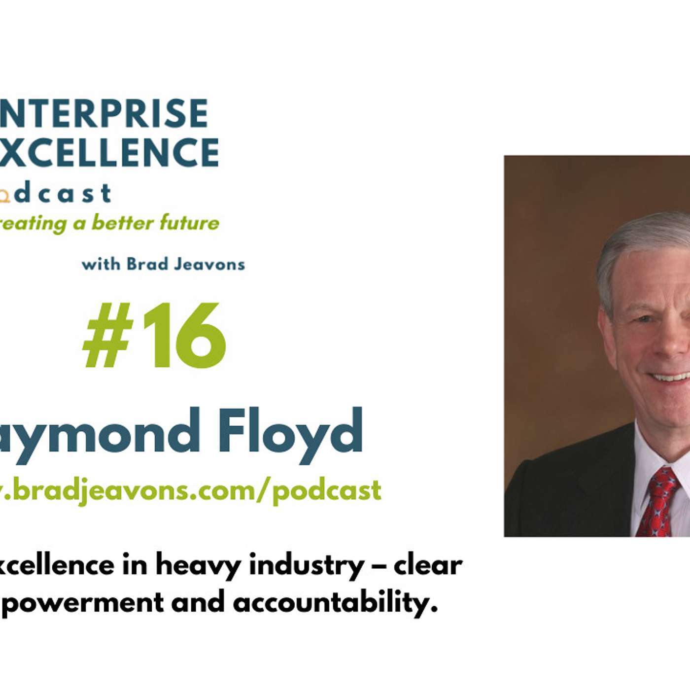 #16 Creating excellence in heavy industry – clear goals, empowerment and accountability with Raymond Floyd. 